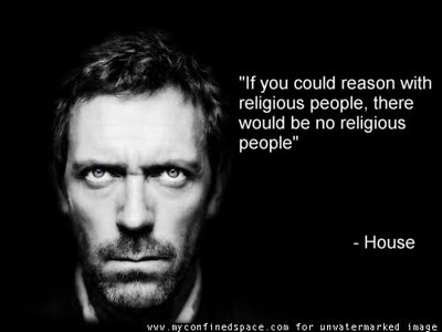 if-you-could-reason-wth-religious-people-there-would-be-no-religious-people-house-500x375.jpg