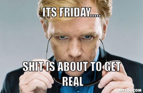 tgif-meme-generator-its-friday-shit-is-about-to-get-real-4bb38e.jpg
