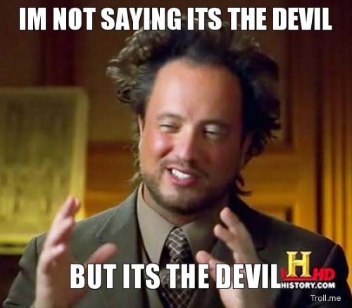 im-not-saying-its-the-devil-but-its-the-devil.jpg