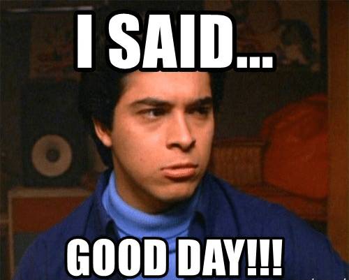 i-said-good-day-memegenerator-net-i-said-good-day-50079564.jpg