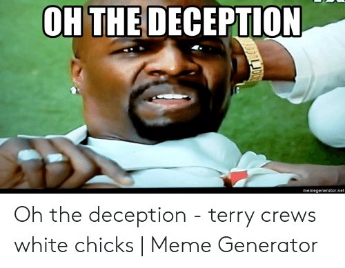 ohthe-deception-memegenerator-net-oh-the-deception-terry-crews-white-54111786.jpg